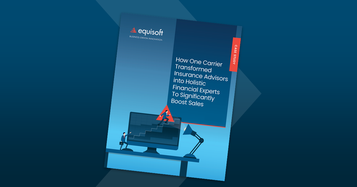 Case Study How One Carrier Transformed Insurance Advisors into Holistic Financial Experts To Significantly Boost Sales