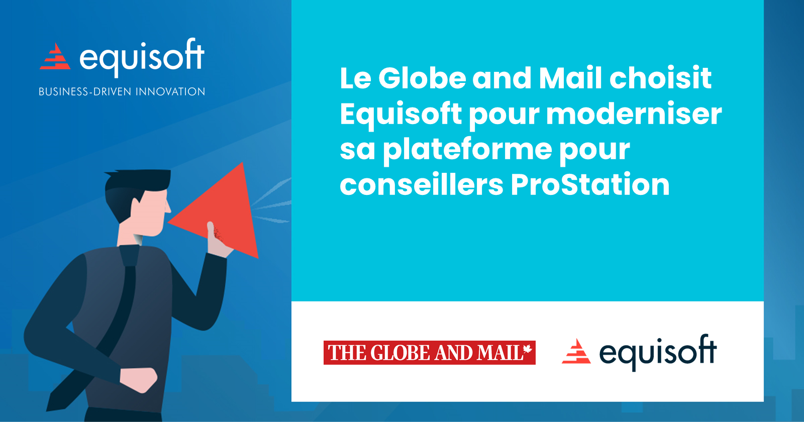 Le Globe and Mail choisit Equisoft pour moderniser sa plateforme pour conseillers ProStation