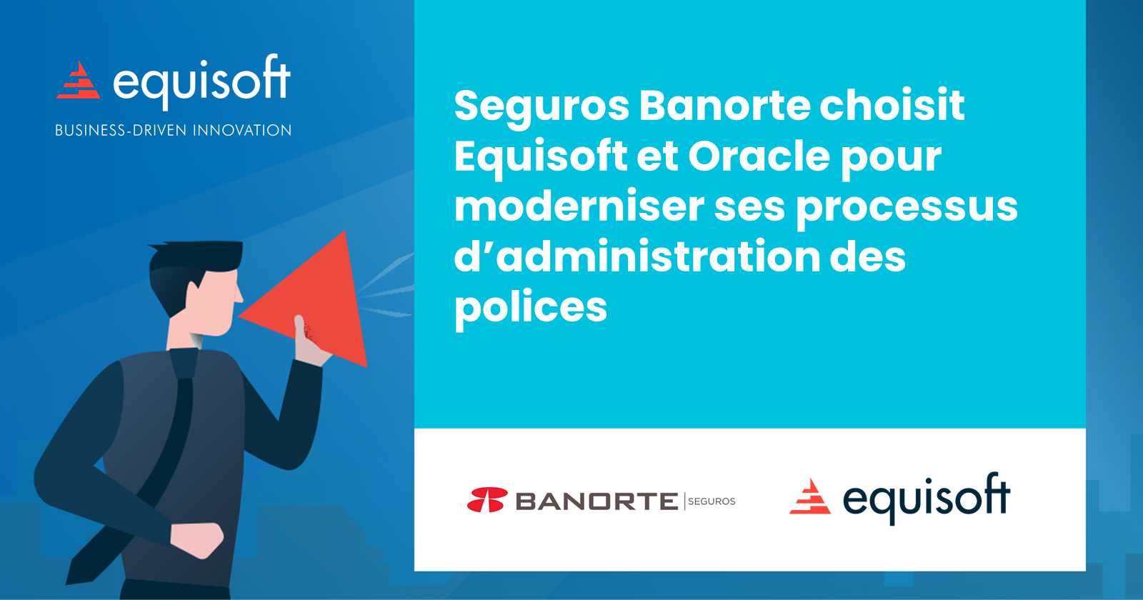 Seguros Banorte S.A. de C.V., membre du groupe financier Banorte, choisit Equisoft et Oracle pour moderniser ses processus d’administration des polices