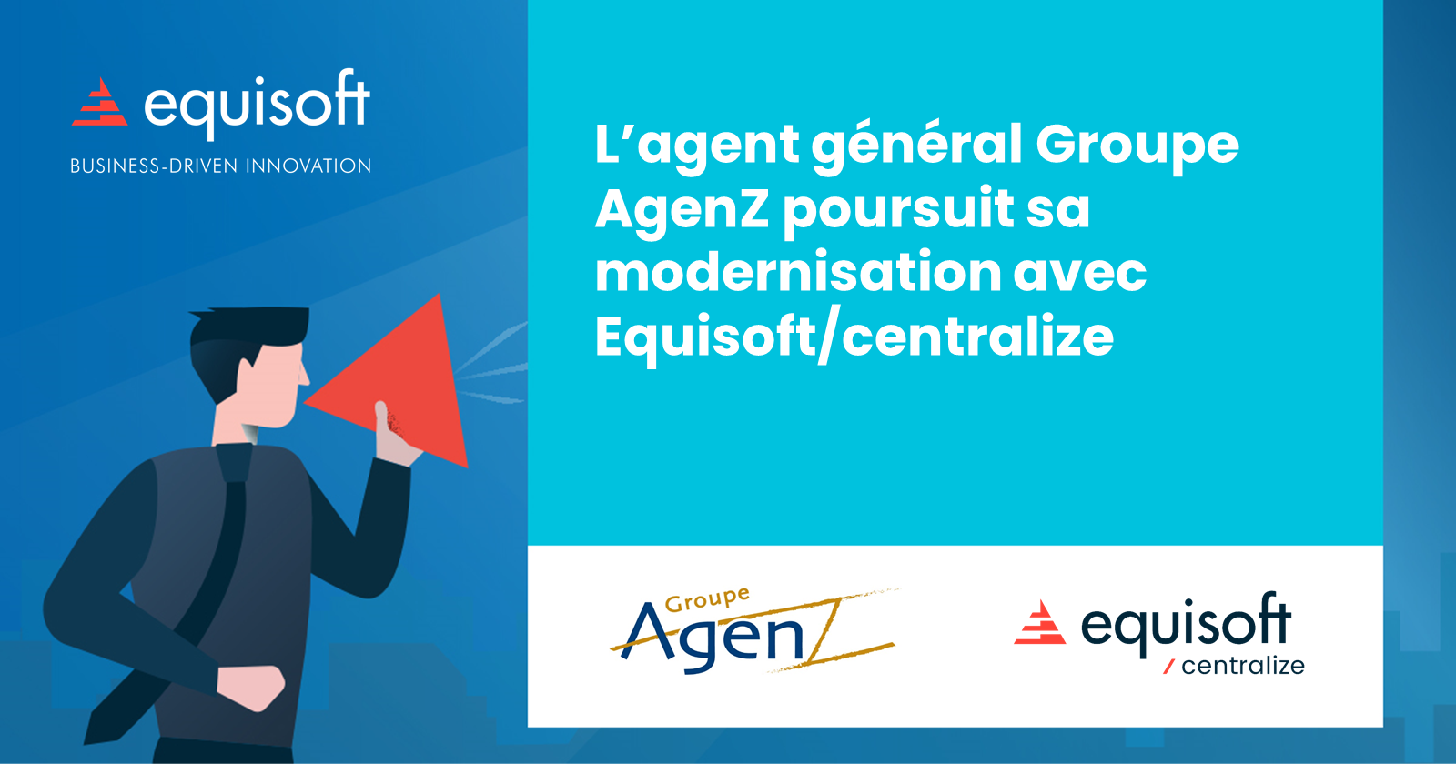 L’agent général Groupe AgenZ poursuit sa modernisation avec Equisoft/centralize
