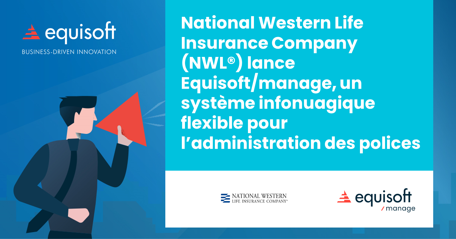 National Western Life Insurance Company (NWL®) lance Equisoft/manage, un système infonuagique flexible pour l’administration des polices